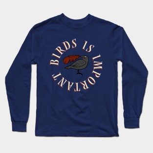 Birds is Important Long Sleeve T-Shirt